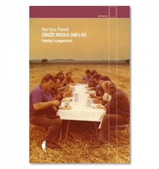 Zboże rosło jak las. Pamięć o pegeerach
