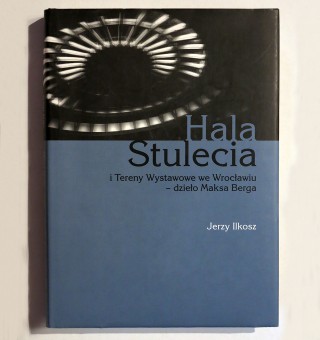 Max Berg’s Centennial Hall and Exhibition Grounds in Wrocław