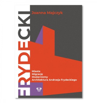 Cities, migrations, modernisms. Architecture of Andrzej Frydecki