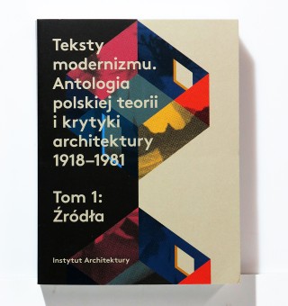 The texts of modernism. An anthology of Polish theory and architecture criticism 1918-1981