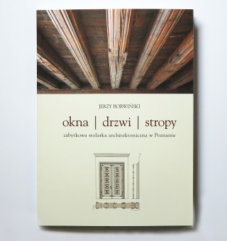 Okna, drzwi, stropy. Zabytkowa stolarka architektoniczna w Poznaniu