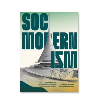 Socmodernizm. Architektura w Europie Środkowej czasu zimnej wojny