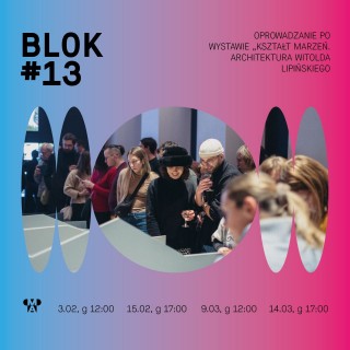 BLOK #13 | oprowadzania po wystawie “Kształt marzeń. Architektura Witolda Lipińskiego”