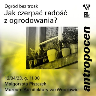 Antropocen: OGRÓD BEZ TROSK