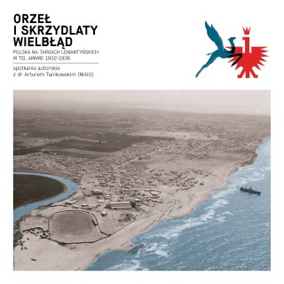 Orzeł i skrzydlaty wielbłąd. Polska na targach lewantyńskich w Tel Awiwie 1932-1936