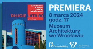 Długie lata 90. Architektura w Polsce czasów transformacji